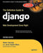 The Definitive Guide to Django: Web Development Done Right by Adrian Holovaty