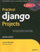 Practical Django Projects by James Bennett