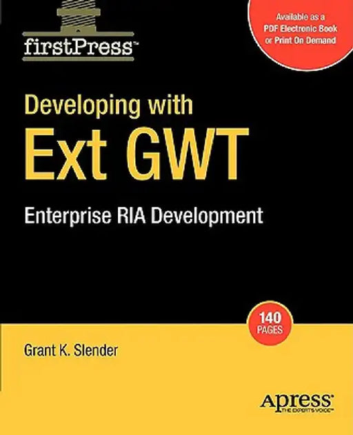Developing with Ext Gwt: Enterprise RIA Development by Grant Slender