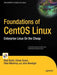 Foundations of CentOS Linux: Enterprise Linux on the Cheap by Chivas Sicam