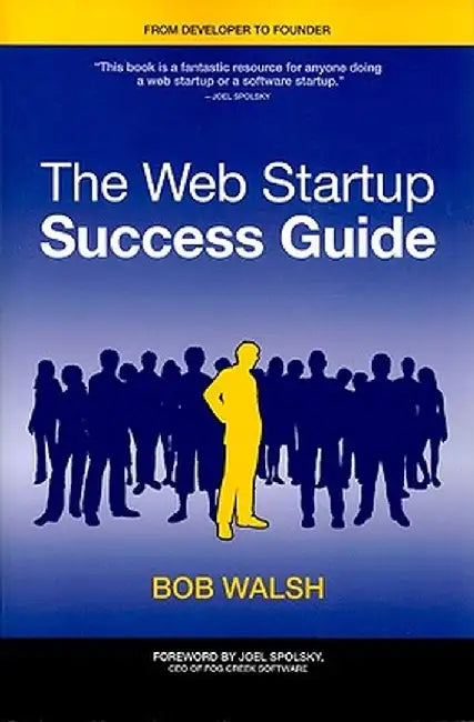 The Web Startup Success Guide by Robert Walsh