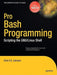 Pro Bash Programming: Scripting the GNU/Linux Shell by Chris Johnson