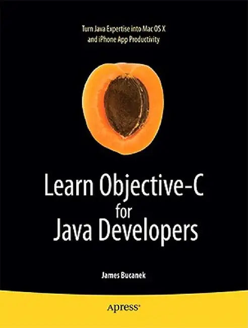 Learn Objective-C for Java Developers by James Bucanek