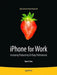iPhone for Work: Increasing Productivity for Busy Professionals by Ryan Faas