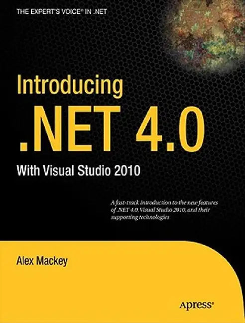 Introducing .Net 4.0: With Visual Studio 2010 by Alex Mackey