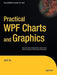 Practical WPF Charts and Graphics: Advanced Chart and Graphics Programming with the Windows Presentation Foundation by Jack Xu