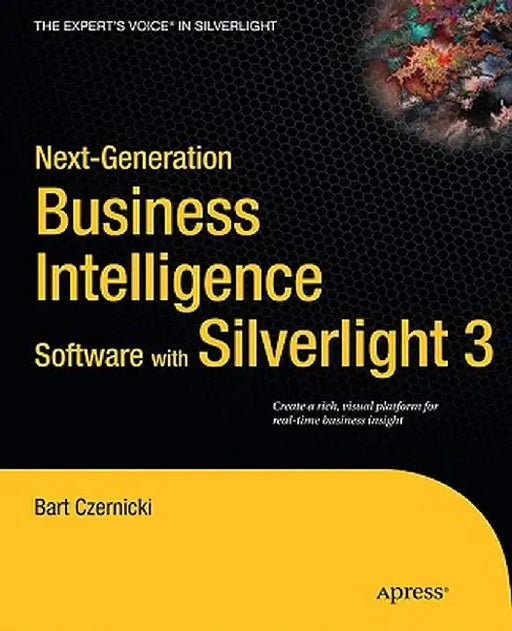 Next-Generation Business Intelligence Software with Silverlight 3 by Bart Czernicki