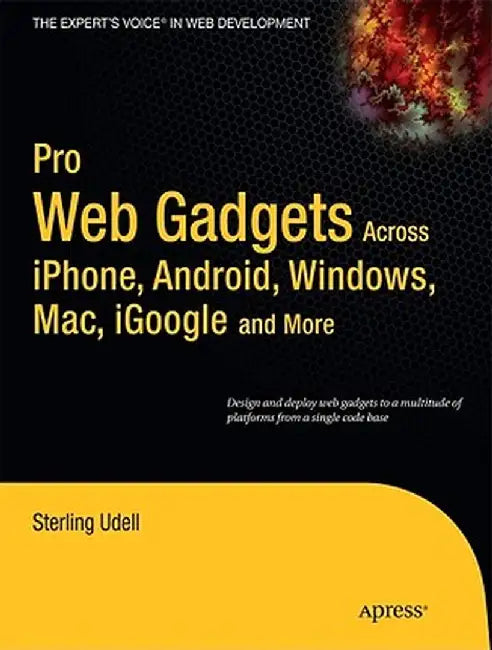 Pro Web Gadgets: Across iPhone, Android, Windows, Mac, iGoogle and More by Sterling Udell
