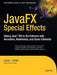 JavaFX Special Effects: Taking Java RIA to the Extreme with Animation, Multimedia, a ND Game Elements by Lucas Jordan