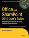 Office and Sharepoint 2010 User's Guide: Integrating Sharepoint with Excel, Outlook, Access and Word by Michael Antonovich