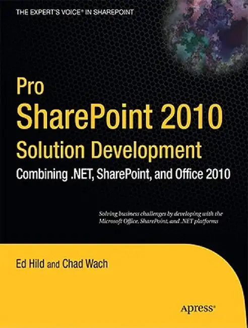 Pro SharePoint 2010 Solution Development: Combining .Net, SharePoint, and Office 2010 by Ed Hild