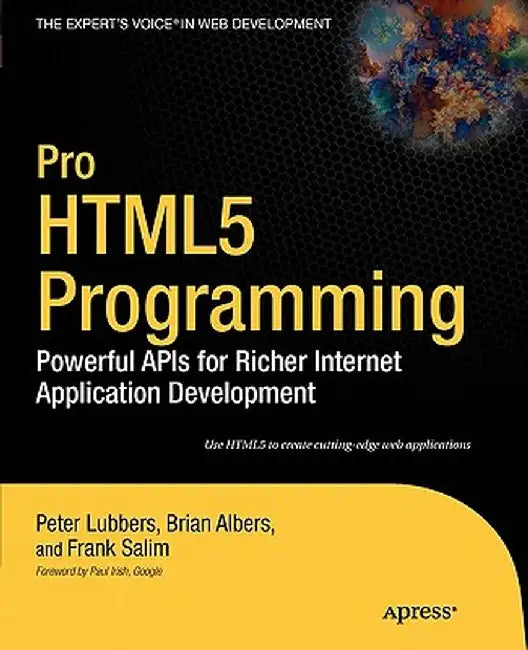 Pro HTML5 Programming: Powerful APIs for Richer Internet Application Development by Peter Lubbers
