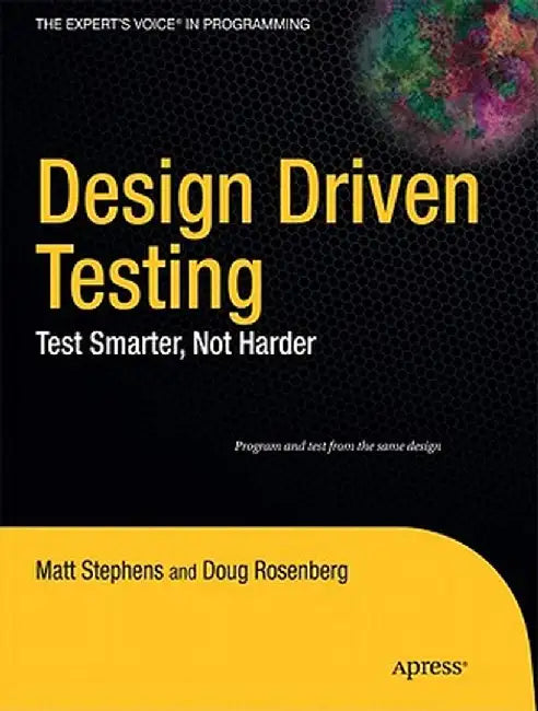 Design Driven Testing: Test Smarter, Not Harder by Matt Stephens