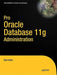 Pro Oracle Database 11g Administration by Darl Kuhn