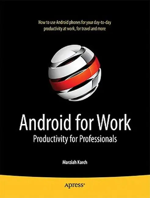 Android for Work: Productivity for Professionals by Marziah Karch