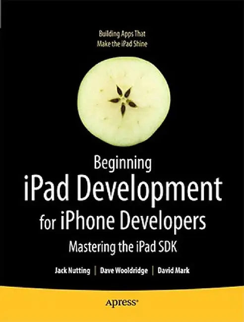 Beginning iPad Development for iPhone Developers: Mastering the iPad SDK by Jack Nutting