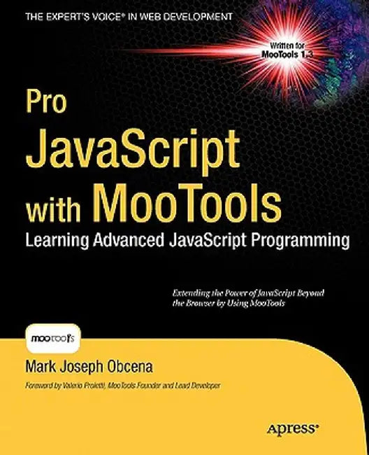 Pro JavaScript with MooTools: Laerning Advanced JavaScript Programming by Mark Obcena