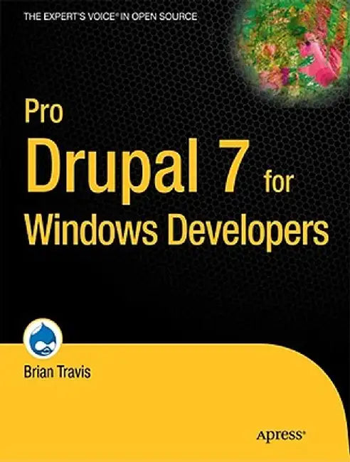 Pro Drupal 7 for Windows Developers by Brian Travis