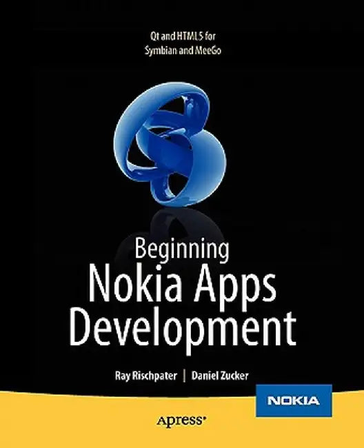 Beginning Nokia Apps Development: Qt and HTML5 for Symbian and Meego by Daniel Zucker