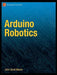 Arduino Robotics by John-David Warren
