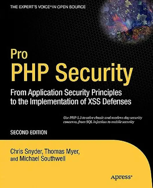 Pro PHP Security: From Application Security Principles to the Implementation of Xss Defenses by Chris Snyder