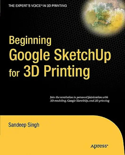 Beginning Google SketchUp for 3D Printing by Sandeep Singh