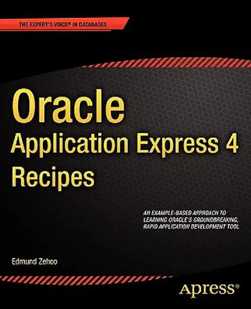 Oracle Application Express 4 Recipes by Edmund Zehoo