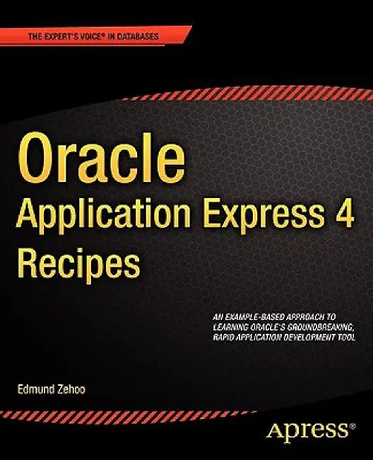 Oracle Application Express 4 Recipes by Edmund Zehoo