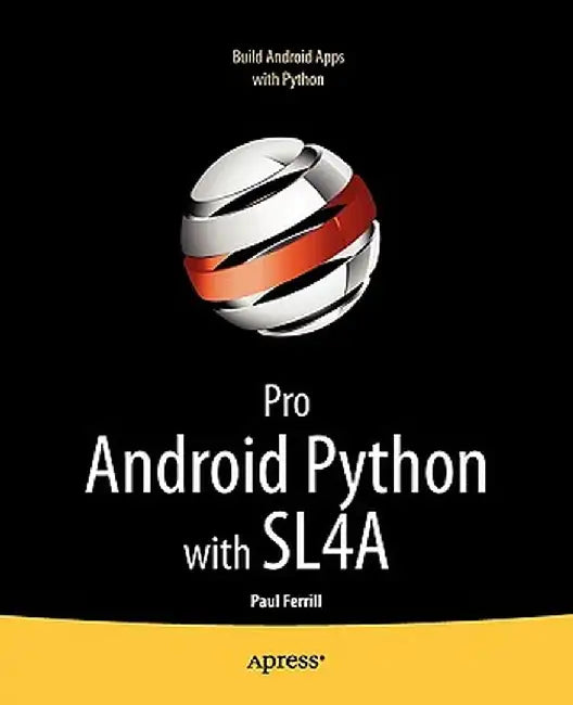 Pro Android Python with Sl4a: Writing Android Native Apps Using Python, Lua, and Beanshell by Paul Ferrill