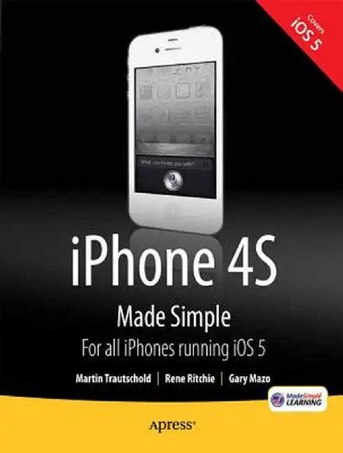 iPhone 4s Made Simple: For iPhone 4s and Other IOS 5-Enabled Iphones by Martin Trautschold
