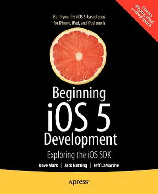 Beginning IOS 5 Development: Exploring the IOS SDK by David Mark