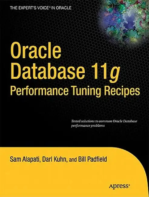 Oracle Database 11g Performance Tuning Recipes: A Problem-Solution Approach by Sam Alapati