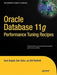 Oracle Database 11g Performance Tuning Recipes: A Problem-Solution Approach by Sam Alapati