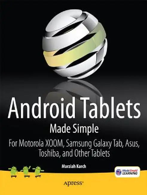 Android Tablets Made Simple: For Motorola Xoom, Samsung Galaxy Tab, Asus, Toshiba and Other Tablets by Marziah Karch