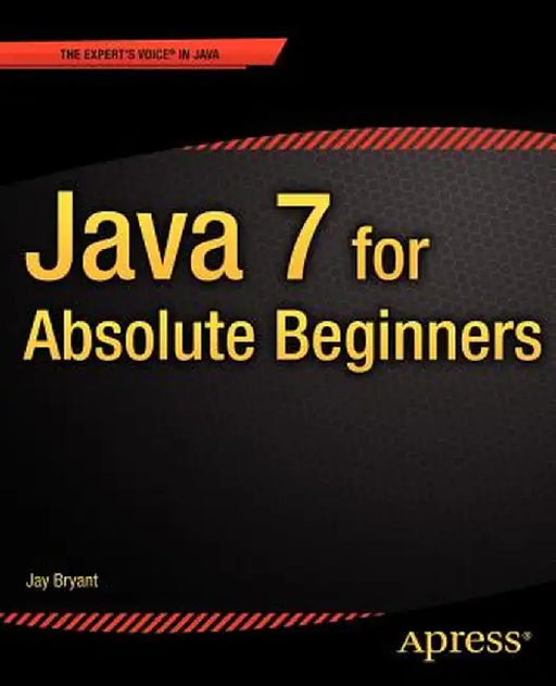 Java 7 for Absolute Beginners by Jay Bryant