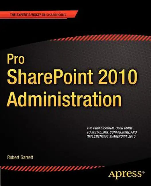 Pro Sharepoint 2010 Administration by Robert Garrett