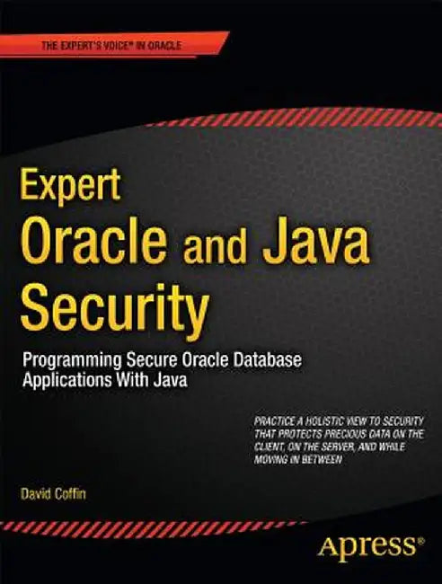 Expert Oracle and Java Security: Programming Secure Oracle Database Applications with Java by David Coffin