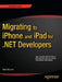 Migrating to iPhone and iPad for .Net Developers by Mark Mamone