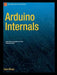 Arduino Internals by Dale Wheat