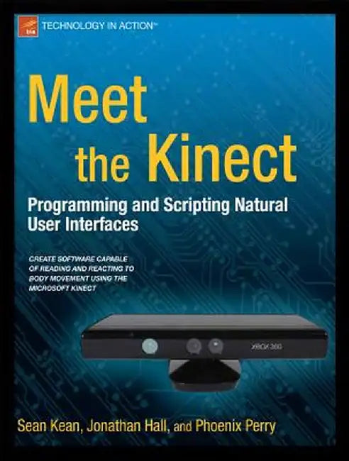 Meet the Kinect: An Introduction to Programming Natural User Interfaces by Sean Kean