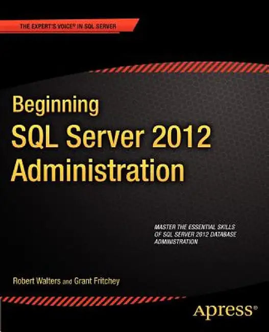 Beginning SQL Server 2012 Administration by Robert Walters