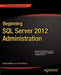 Beginning SQL Server 2012 Administration by Robert Walters