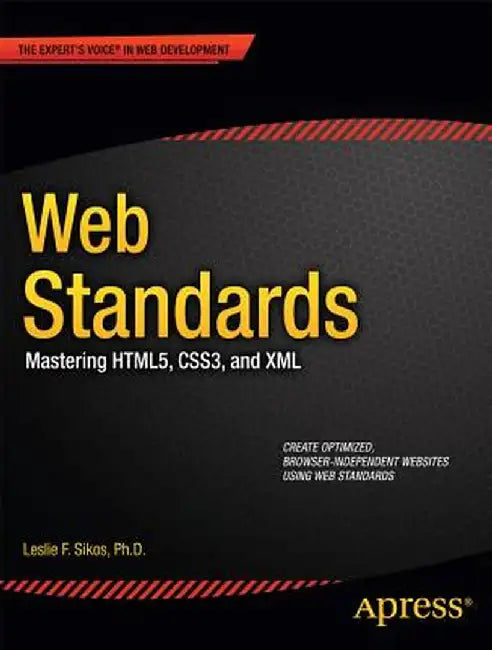 Web Standards: Mastering Html5, Css3, and XML by Leslie Sikos