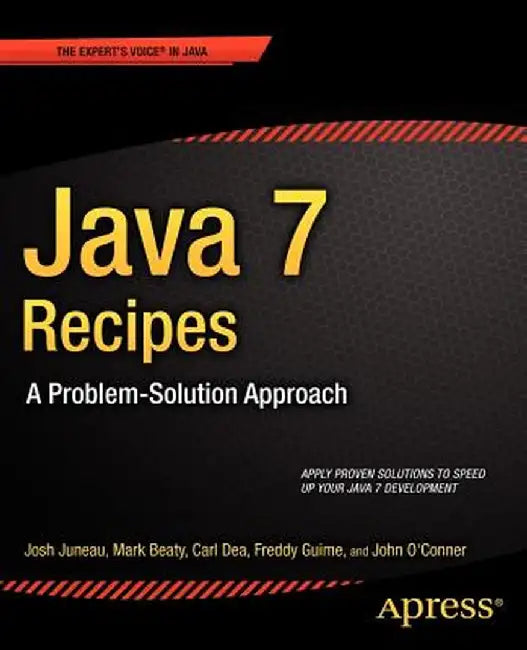 Java 7 Recipes: A Problem-Solution Approach by Josh Juneau