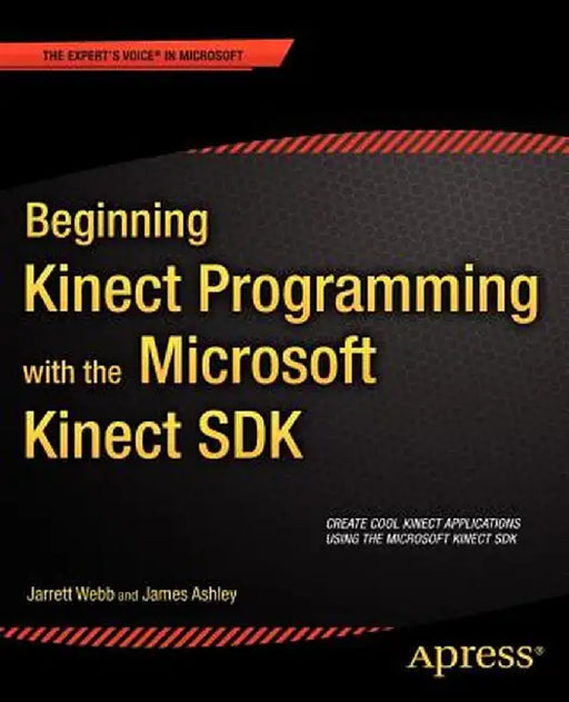 Beginning Kinect Programming with the Microsoft Kinect SDK by Jarrett Webb