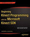 Beginning Kinect Programming with the Microsoft Kinect SDK by Jarrett Webb