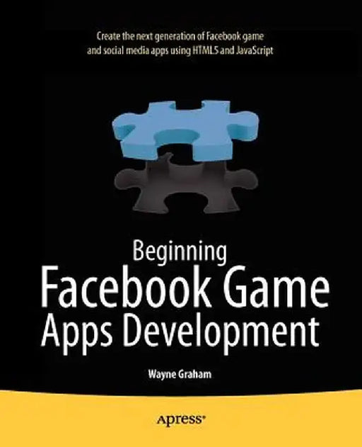 Beginning Facebook Game Apps Development by Wayne Graham