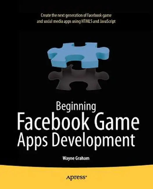 Beginning Facebook Game Apps Development by Wayne Graham
