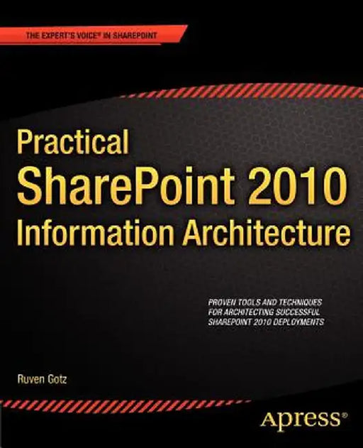 Practical SharePoint 2010 Information Architecture by Ruven Gotz