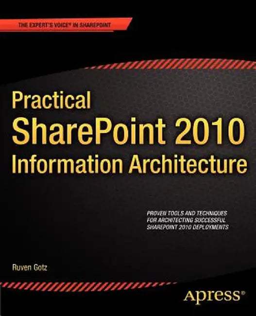 Practical SharePoint 2010 Information Architecture by Ruven Gotz